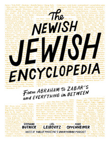 The Newish Jewish Encyclopedia (From Abraham to Zabar's and Everything in Between) by Stephanie Butnick, Liel Leibovitz, Mark Oppenheimer, Tablet, 9781579658939