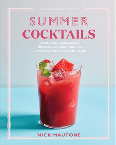 The Artisanal Kitchen: Summer Cocktails (Refreshing Margaritas, Mimosas, and Daiquiris-and the World's Best Gin and Tonic) by Nick Mautone, Marah Stets, 9781579659820
