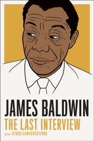 James Baldwin: The Last Interview (and other Conversations) by James Baldwin, 9781612194004