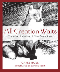 All Creation Waits: The Advent Mystery of New Beginnings by Gayle Boss, David G. Klein, 9781612617855