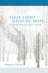 Your Light Gives Us Hope (24 Daily Practices for Advent) by Anselm Grün, 9781612619040