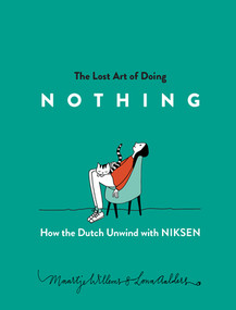 The Lost Art of Doing Nothing (How the Dutch Unwind with Niksen) by Maartje Willems, Lona Aalders, 9781615197644