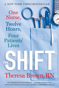 The Shift (One Nurse, Twelve Hours, Four Patients' Lives) by Theresa Brown, 9781616206024