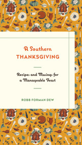 A Southern Thanksgiving (Recipes and Musings for a Manageable Feast) by Robb Forman Dew, 9781632863782