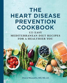 The Heart Disease Prevention Cookbook (125 Easy Mediterranean Diet Recipes for a Healthier You) by Cheryl Mussatto MS, RD, LD, 9781646117291