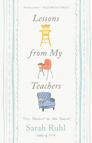 Lessons from My Teachers (From Preschool to the Present) by Sarah Ruhl, 9781668034965