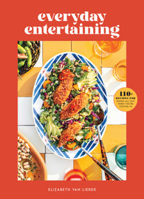 Everyday Entertaining (110+ Recipes for Going All Out When You're Staying In) by Elizabeth Van Lierde, 9781681885889
