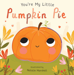 You're My Little Pumpkin Pie by Nicola Edwards, Natalie Marshall, 9781684124343