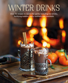 Winter Drinks (Over 75 recipes to warm the spirits including hot drinks, fortifying toddies, party cocktails and mocktails) by Ryland Peters & Small, 9781788792752