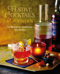 Festive Cocktails & Canapes (Over 100 recipes for seasonal drinks & party bites) by Ryland Peters & Small, 9781788794800