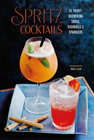 Spritz Cocktails (35 thirst-quenching sodas, highballs & sparklers) by Ryland Peters & Small, 9781788796064