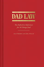 Dad Law (The Definitive Reference for All Things Dad) by Ally Probst, Joel Willis, 9781797220055