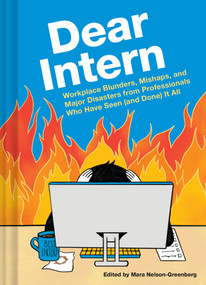Dear Intern (Workplace Blunders, Mishaps, and Major Disasters from Professionals Who Have Seen (and Done) It All) by Mara Nelson-Greenberg, 9781797223452