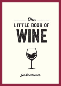 The Little Book of Wine (A Pocket Guide to the Wonderful World of Wine Tasting, History, Culture, Trivia and More) by Jai Breitnauer, 9781800079984