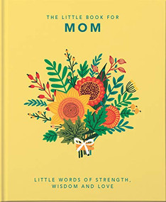 The Little Book of Mom (Little Words of Strength, Wisdom and Love) by Orange Hippo, 9781800690028