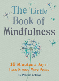 Little Book of Mindfulness (10 minutes a day to less stress, more peace) by Patrizia Collard, 9781856753531
