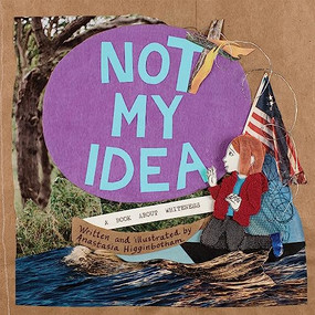 Not My Idea (A Book About Whiteness) by Anastasia Higginbotham, 9781948340007