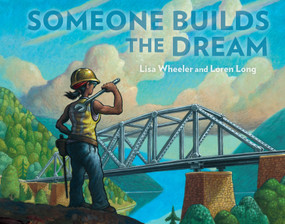 Someone Builds the Dream by Lisa Wheeler, Loren Long, 9781984814333