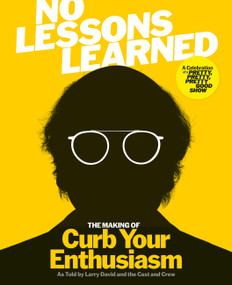 No Lessons Learned (The Making of Curb Your Enthusiasm as Told by Larry David and the Cast and Crew) by HBO, Lorraine Ali, 9798894141589